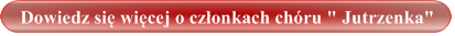 Dowiedz się więcej o członkach chóru " Jutrzenka"